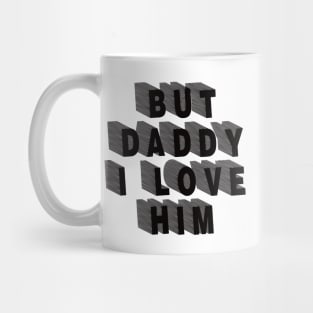 But Daddy I Love Him Mug